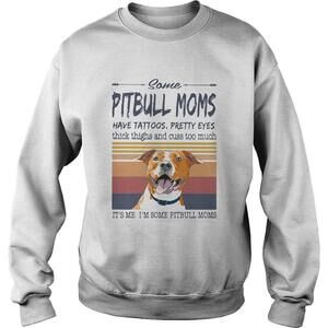 Some Pitbull Moms Have Tattoos Pretty Eyes Thick Thighs And Cuss Too Much
